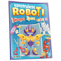 Construiesc Roboți. Decupez. Lipesc. Colorez