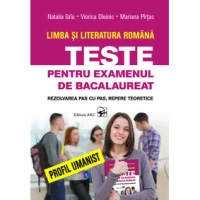 Limba si literatura romana. Teste pentru examenul de bacalaureat. Profil umanist